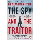 The Spy and the Traitor: The Greatest Espionage Story of the Cold War Ben Macintyre