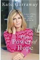 The Power Of Hope: A story of love, fear and never giving up Kate Garraway Hardback Book
