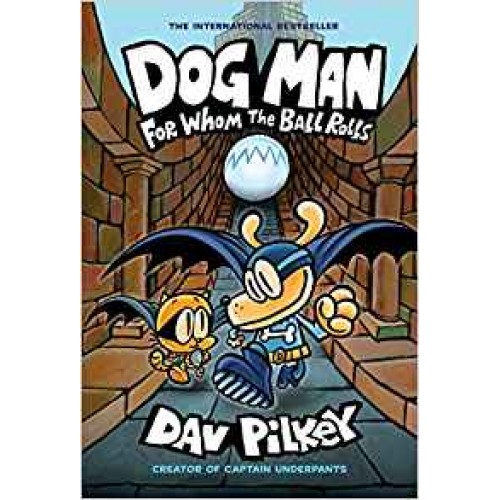 Dog Man 7: For Whom the Ball Rolls Dav Pilkey