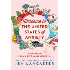 Welcome to the United States of Anxiety: Observations from a Reforming Neurotic Jen Lancaster Hardback Book