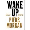 Wake Up: Why the world has gone nuts Piers Morgan Hardback Book