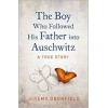 The Boy Who Followed His Father into Auschwitz: The Sunday Times Bestseller