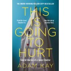This is Going to Hurt: Secret Diaries Of A Junior Doctor Book Adam Kay