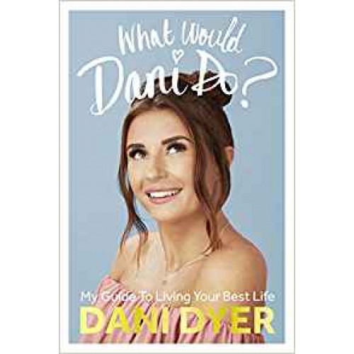 What Would Dani Do?: My Guide To Living Your Best Life Dani Dyer