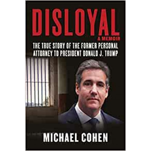 Disloyal: A Memoir: The True Story of the Former Personal Attorney to President Donald J. Trump Michael Cohen Hardback Book