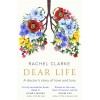 Rachel Clarke Dear Life: A Doctors Story of Love and Loss