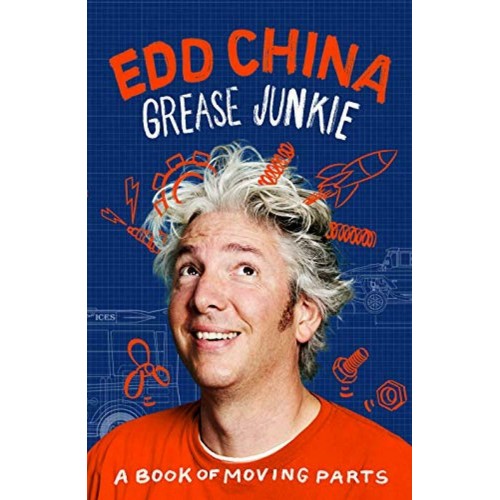 Grease Junkie: A Book Of Moving Parts By Edd China Hardback Book