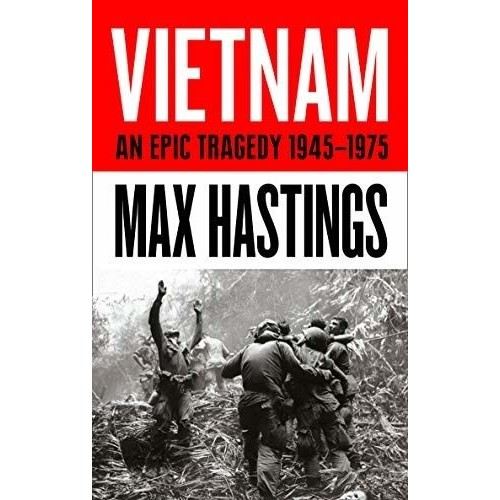Max Hastings Vietnam An Epic History of a Divisive War 1945 to 1975 Book